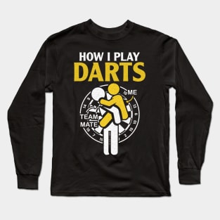 How I Play Darts - Funny Darts Player Long Sleeve T-Shirt